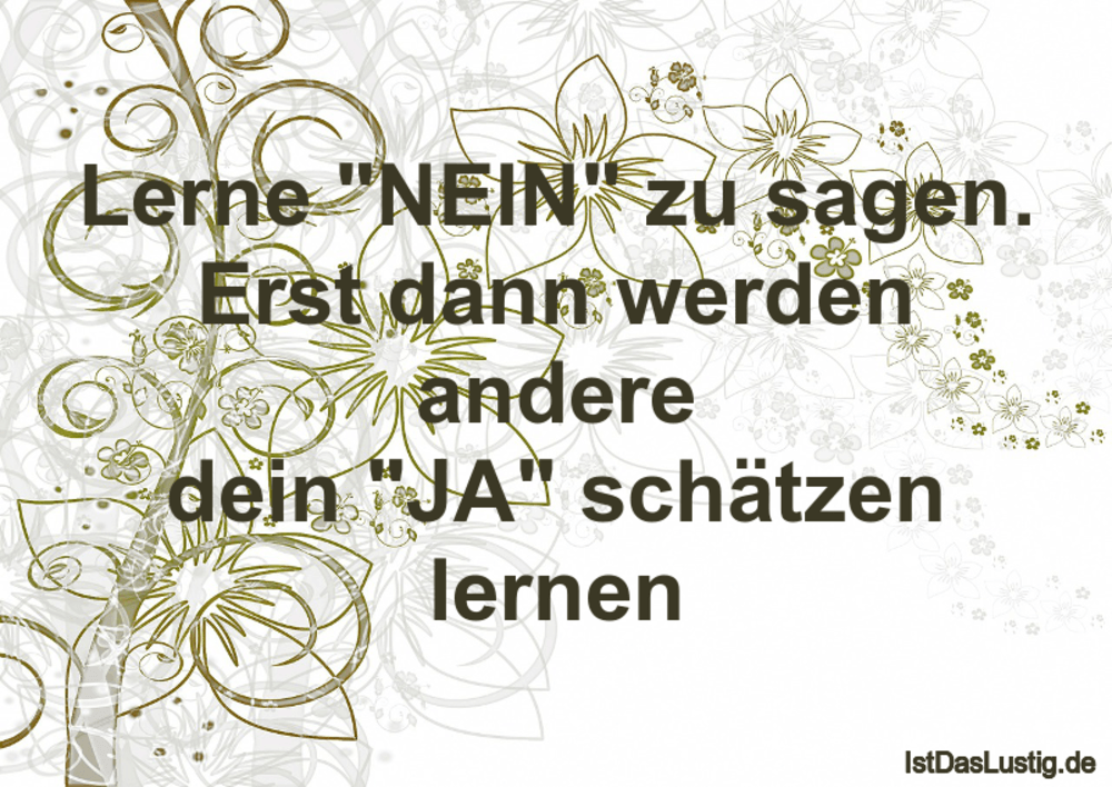 Lerne "NEIN" zu sagen. Erst dann werden andere IstDasLustig.de Lerne "NEIN" zu sagen. Erst dann werden andere IstDasLustig.de